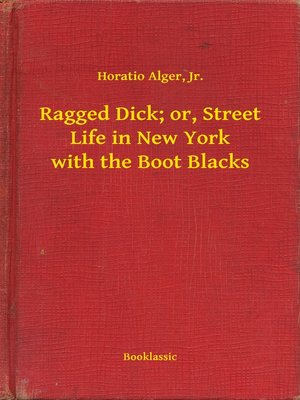 cover image of Ragged Dick; or, Street Life in New York with the Boot Blacks